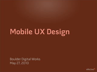 Mobile UX Design


Boulder Digital Works
May 27, 2010
 