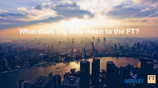 Ft Data BDW17 London - Tom Woolrich, Financial Times - What Does Big Data Mean ...