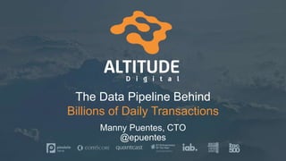 The Data Pipeline Behind
Billions of Daily Transactions
Manny Puentes, CTO
@epuentes
 