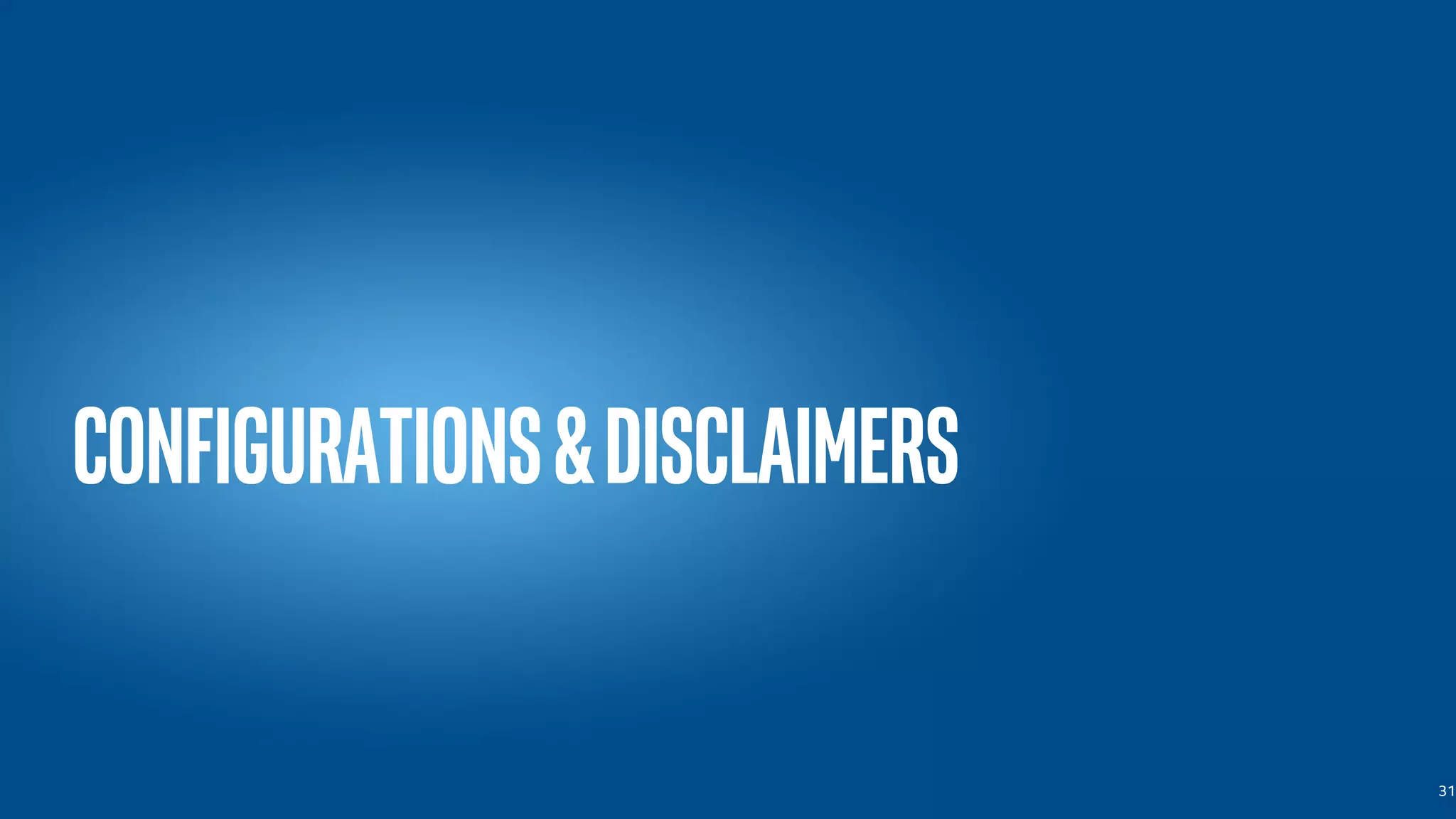 Configurations&Disclaimers
31
 
