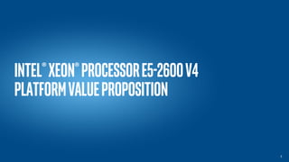 Intel®Xeon®processorE5-2600v4
platformvalueproposition
3
 