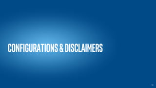 Configurations&Disclaimers
16
 