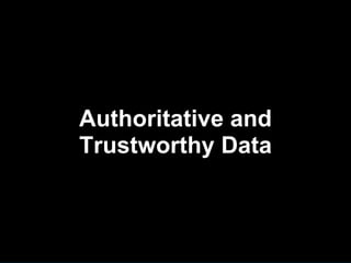 Authoritative and
Trustworthy Data



                    14
 