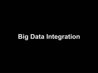 Big Data Integration




                       9
 