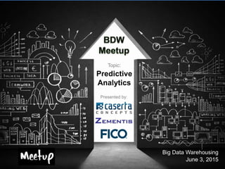 @joe_Caserta#BDWMeetup
Topic:
Predictive
Analytics
Big Data Warehousing
June 3, 2015
Presented by:
 