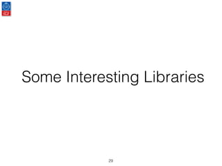 Some Interesting Libraries
29
 