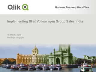 Implementing BI at Volkswagen Group Sales India
19 March, 2014
Prosenjit Sengupta
 