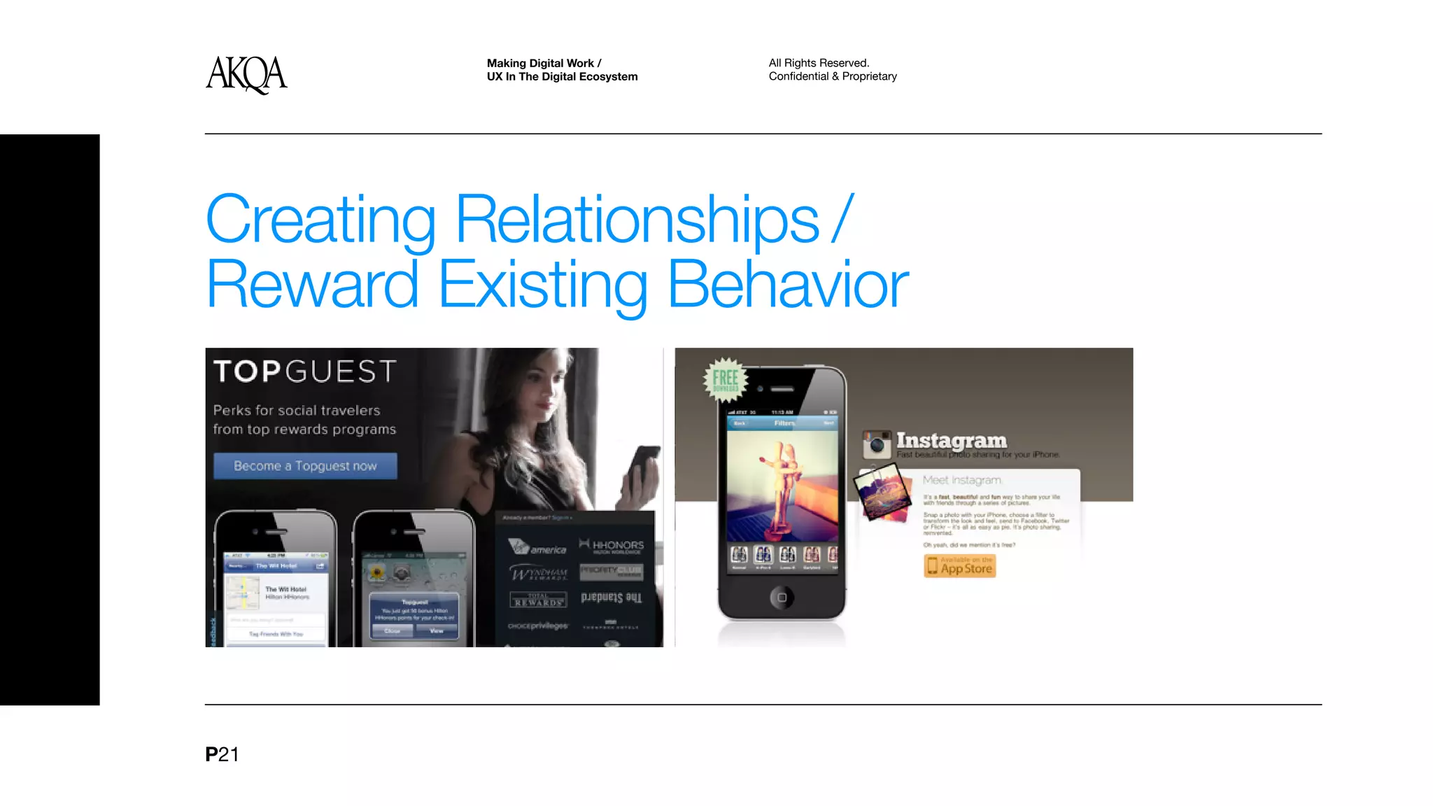 Making Digital Work /         All Rights Reserved.
         UX In The Digital Ecosystem   Confidential & Proprietary




Creating Relationships /
Reward Existing Behavior




P21
 