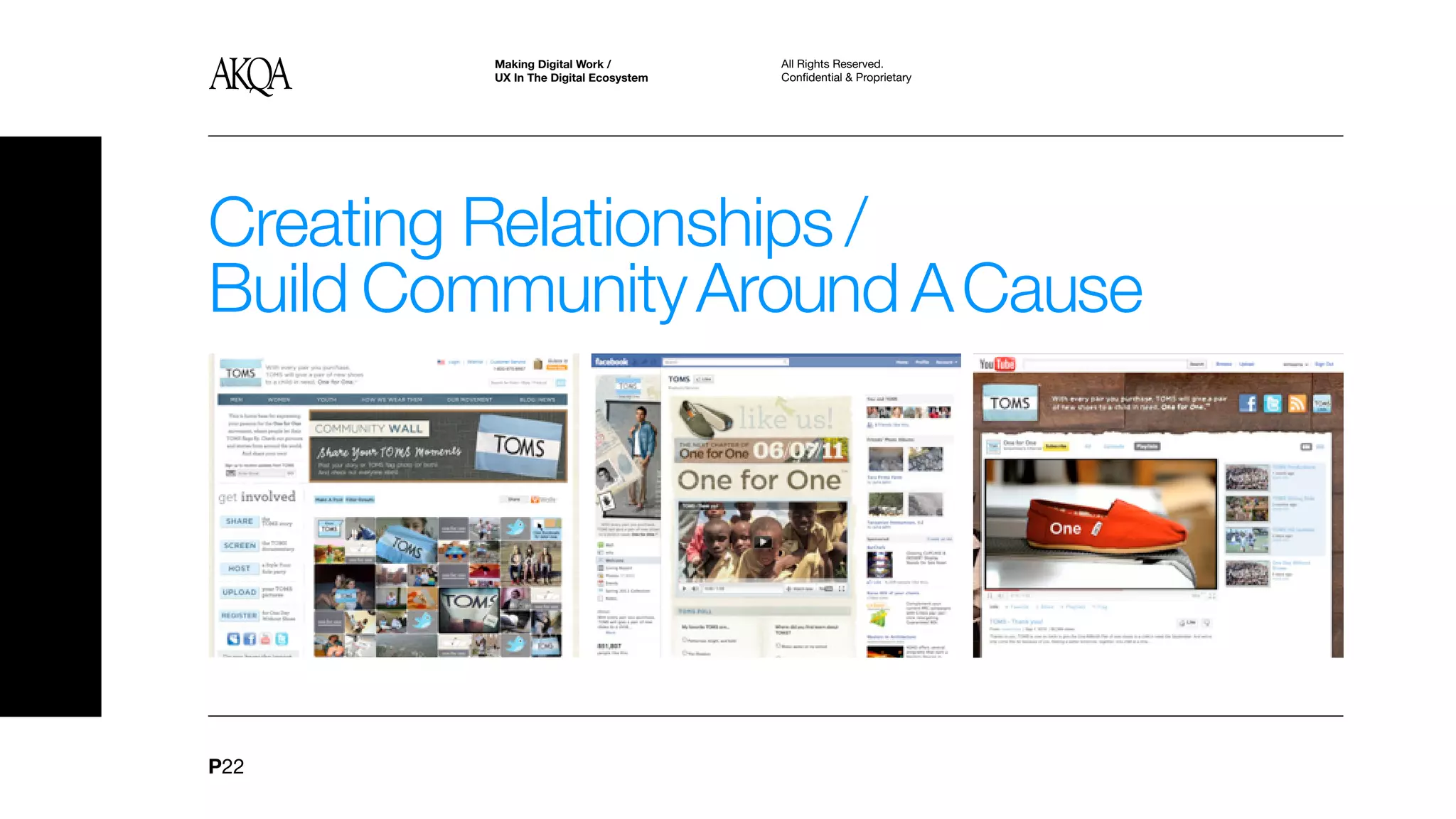 Making Digital Work /         All Rights Reserved.
         UX In The Digital Ecosystem   Confidential & Proprietary




Creating Relationships /
Build Community Around A Cause




P22
 