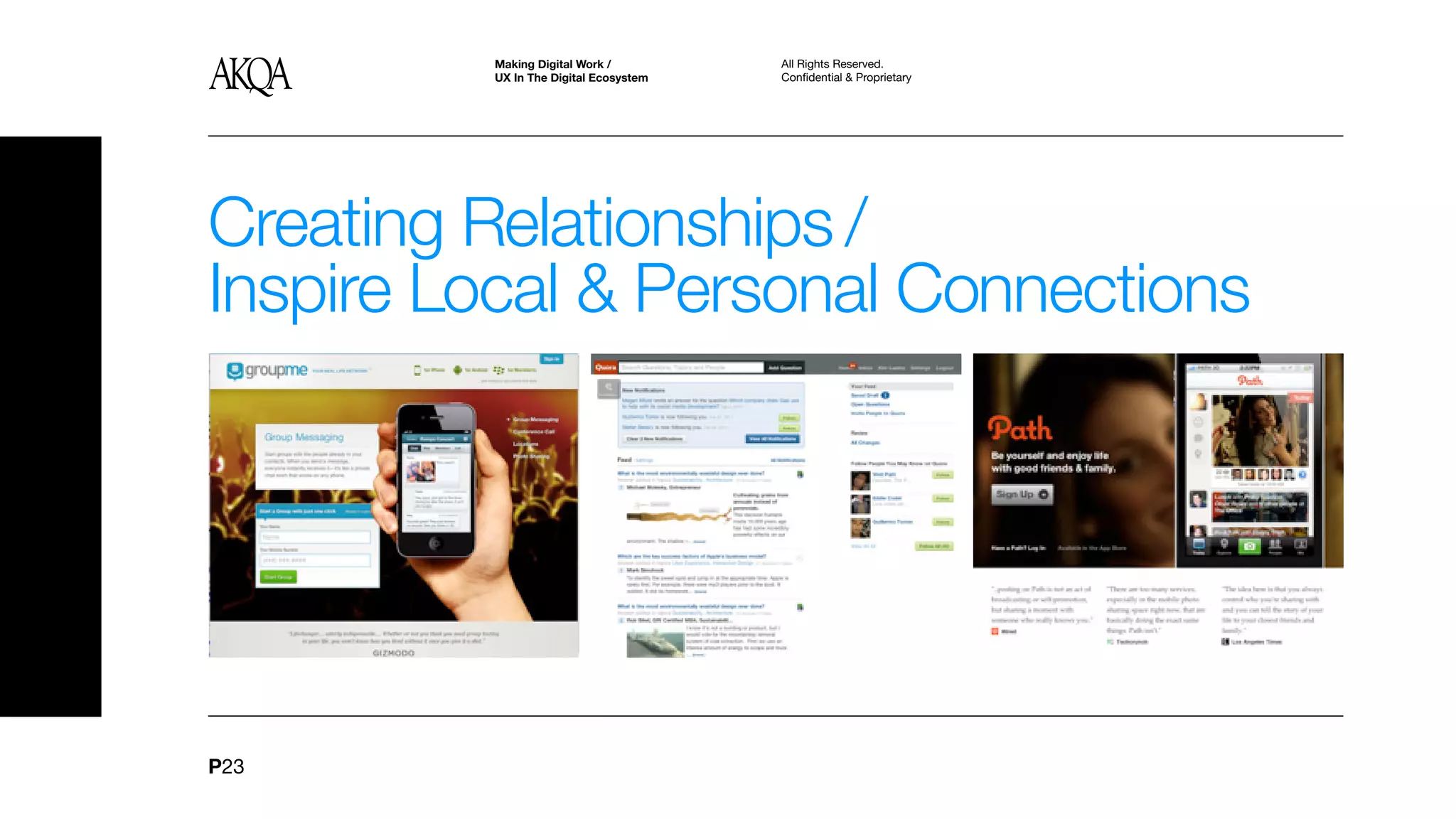 Making Digital Work /         All Rights Reserved.
         UX In The Digital Ecosystem   Confidential & Proprietary




Creating Relationships /
Inspire Local & Personal Connections




P23
 