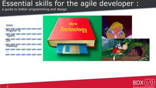 2
Essential skills for the agile developer :
a guide to better programming and design
Ionic
Angular JS
Spark
Git
Hadoop
…
 