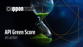 Ippon© — BDX/IO 2023 - API Green Score in action
APIGreenScore
en action
 