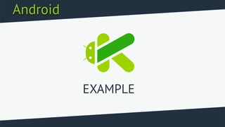 Android
EXAMPLE
 