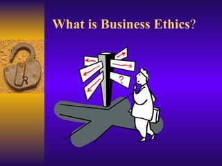 What is Business Ethics ? 