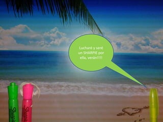 Lucharé y seré
un SHARPIE por
ella, verán!!!!

 