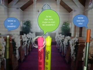 WOW es
un
SHARPIE!

Se los
dije, esta
mujer es mía!
BE SHARPIE!!

WOW
esta con
ella!

 
