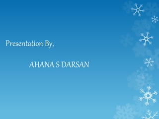 Presentation By,
AHANA S DARSAN
 