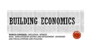 TOPICS COVERED : INFLATION, INTREST
RATE, EMPLOYEMENT,SAVING AND INVESTMENT , MONITARY
AND FISCAL SYSTEMS AND POLICIES.
 