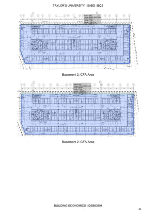 TAYLOR’S UNIVERSITY | SABD | BQS
BUILDING ECONOMICS | QSB60804
22
Basement 2: CFA Area
Basement 2: GFA Area
 