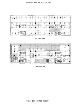 TAYLOR’S UNIVERSITY | SABD | BQS
BUILDING ECONOMICS | QSB60804
7
3rd Floor Plan
4th Floor Plan
 