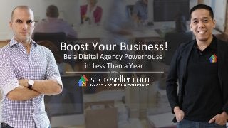 Boost Your Business!
Be a Digital Agency Powerhouse
in Less Than a Year
WITH
 