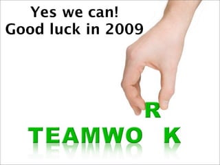 Yes we can!
Good luck in 2009
 