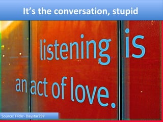 It’s the conversation, stupid Source: Flickr- Daystar297 