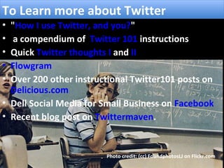To Learn more about Twitter <ul><li>&quot; How I use Twitter, and you? &quot; </li></ul><ul><li>a compendium of   Twitter ...