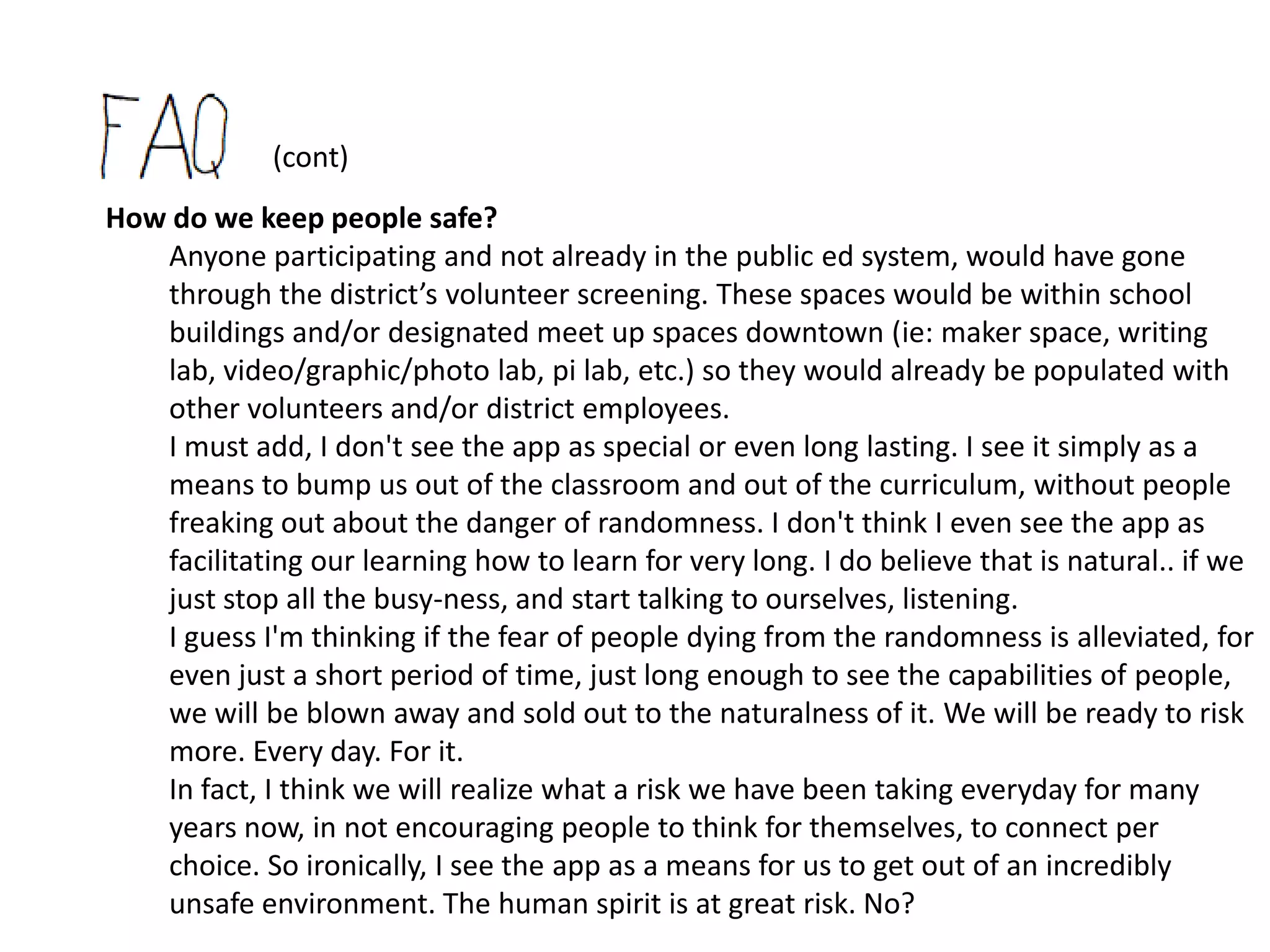 (cont)

How do we fund it?
   I have started a kickstarter project to potentially fund this or at least kick it off.
   For tech - they do need a prototype, not just a rendering. Their site reads:
          Looks like you're building a Design or Technology project. Cool!
          Kickstarter requires additional information from projects in these categories so that backers
          can make informed decisions about the projects they support. To launch, you must include:
          Who you are. Projects are about people. Let backers know who you are, especially your
          experience and background. The project video, project bio, and project description are good
          places to highlight this.
          A functional prototype. Projects in the back-of-a-napkin or 3D-rendering phase are too early
          to raise funds on Kickstarter. Have a prototype? Showcase it in your project video and with
          images in the project description.
          A clear plan. How and where will you be making your project? Share the details on how you
          will complete it. This must be established prior to launch.
     We hope to have this in use this fall. The more expertise and/or sharing
     and/or backing we can get, the sooner we can prototype. We’ve had rough
     estimates of 300,000 to 500,000 and 3 months.

     And we do have this listed in funding via our collaboratory doc - which is
     written with the idea we would get 20 mill-ish of no strings attached moneys.
 