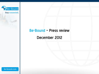 Be-Bound – Press review
    December 2012
 