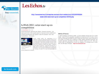 http://www.lesechos.fr/entreprises-secteurs/tech-medias/actu/0202419998584-
             leweb-2012-seize-start-up-en-competition-515760.php
 