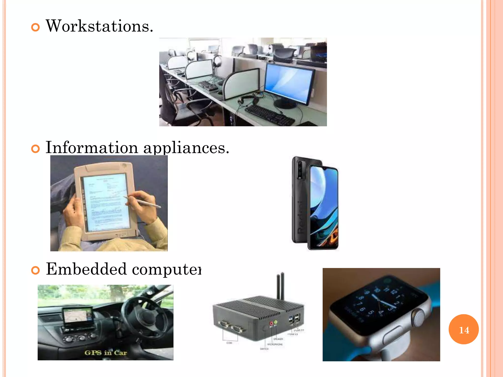  Workstations.
 Information appliances.
 Embedded computers.
14
 