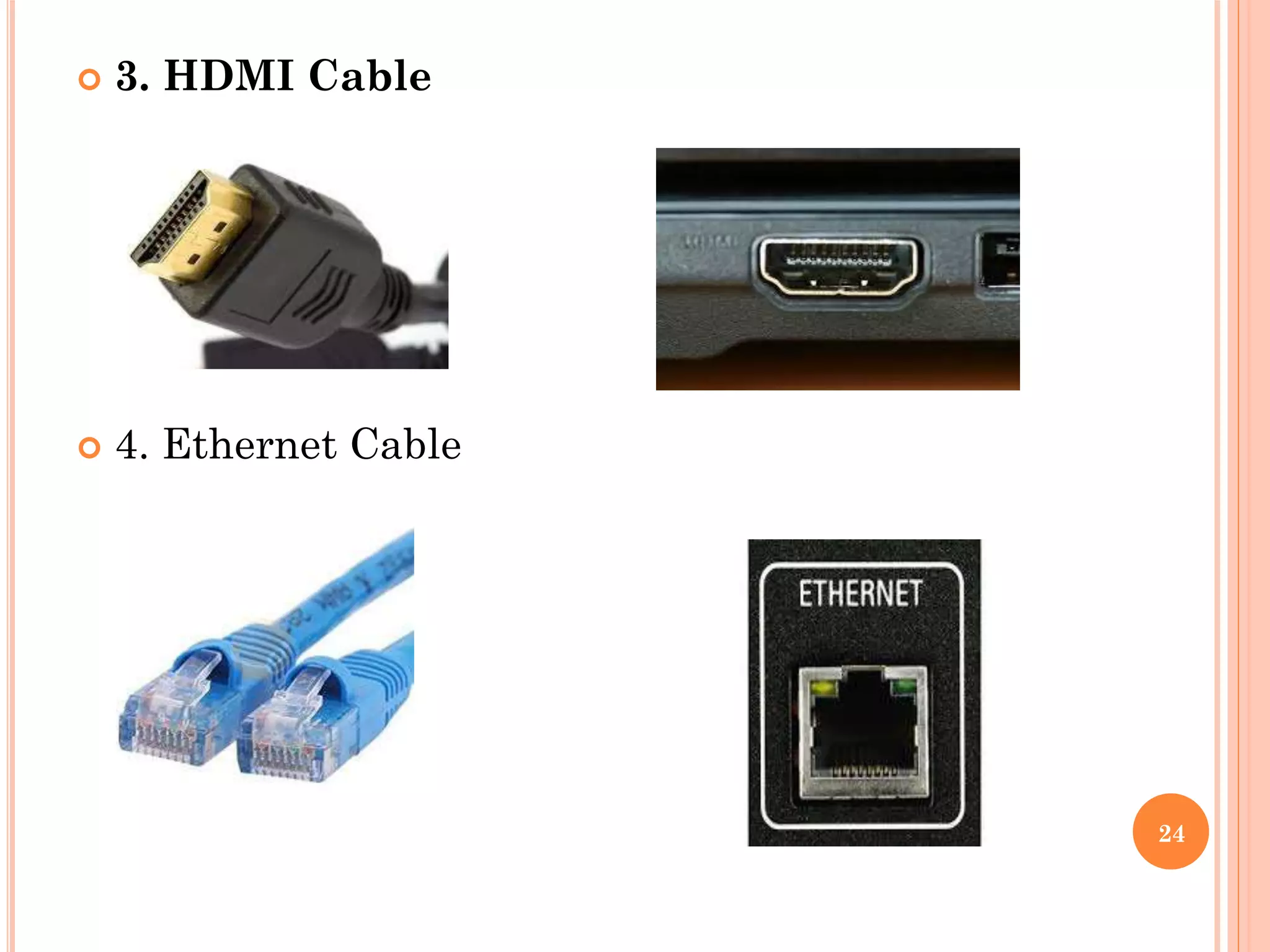  3. HDMI Cable
 4. Ethernet Cable
24
 