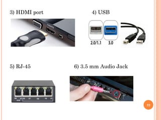 3) HDMI port 4) USB
5) RJ-45 6) 3.5 mm Audio Jack
22
 