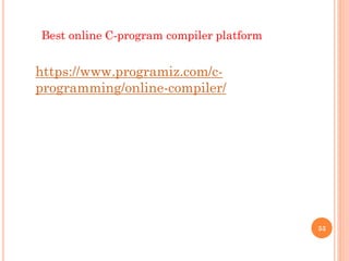 53
https://www.programiz.com/c-
programming/online-compiler/
Best online C-program compiler platform
 