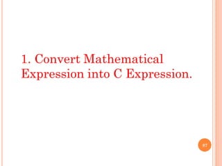87
1. Convert Mathematical
Expression into C Expression.
 