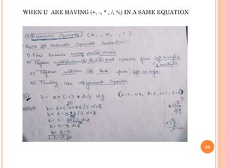 96
WHEN U ARE HAVING (+, -, * , /, %) IN A SAME EQUATION
 