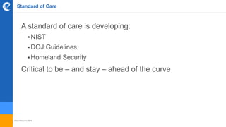 © benefitexpress 2016
Standard of Care
A standard of care is developing:
NIST
DOJ Guidelines
Homeland Security
Critical to be – and stay – ahead of the curve
 