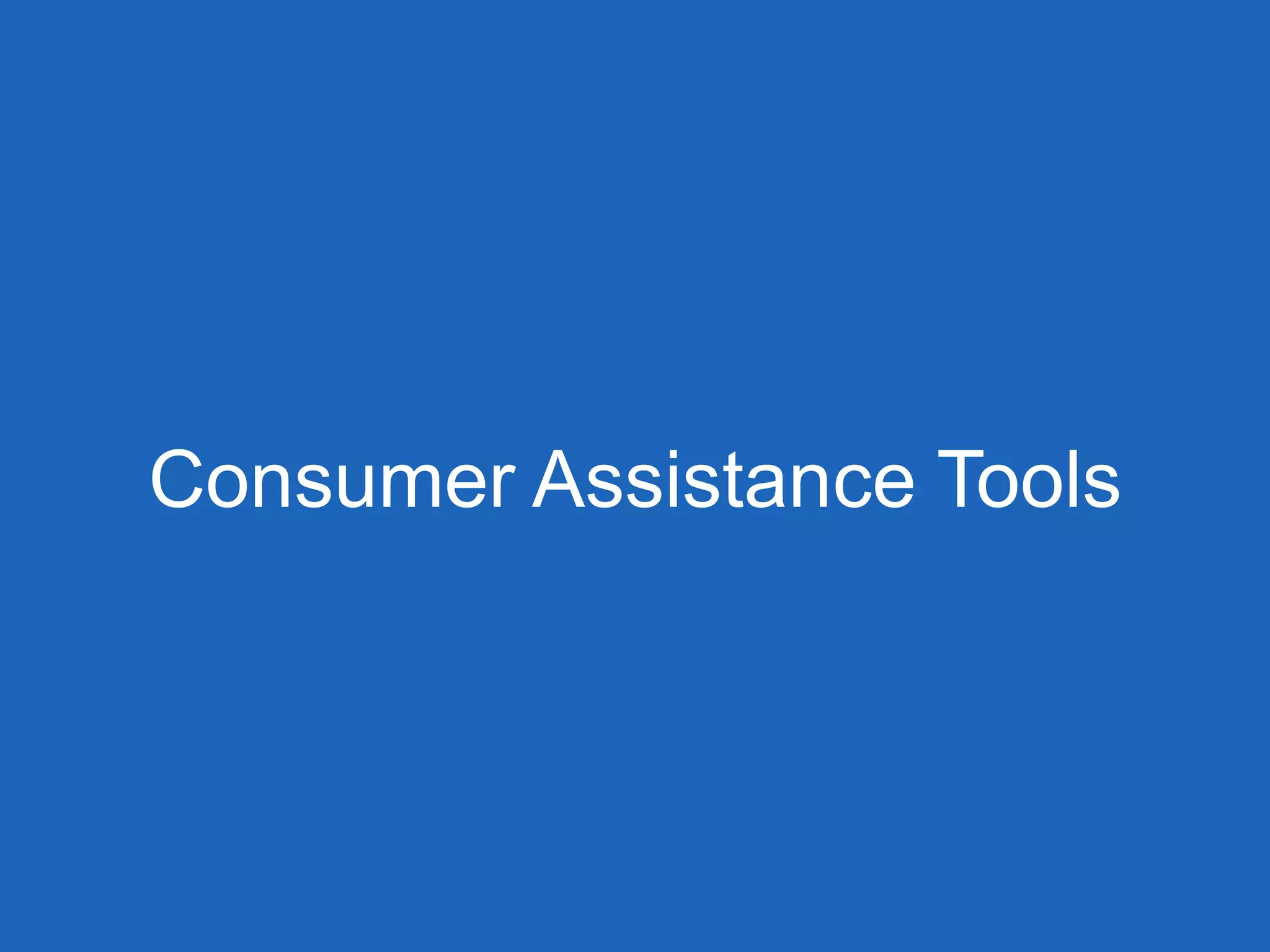 Consumer Assistance Tools
 