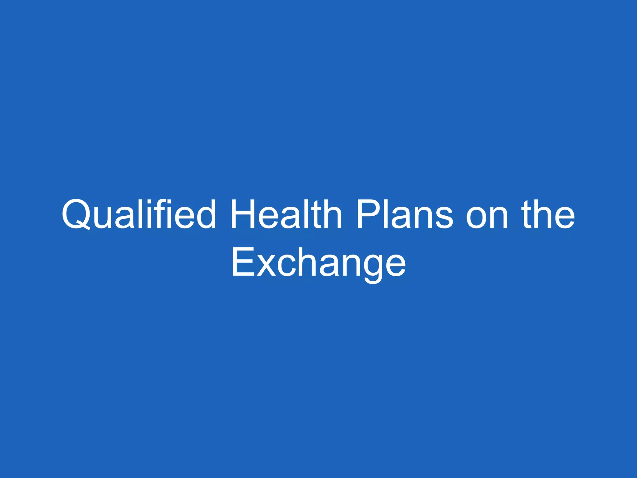 Qualified Health Plans on the
Exchange
 