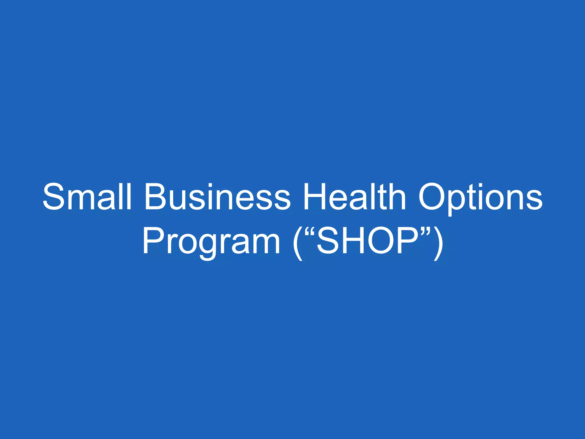 Small Business Health Options
Program (“SHOP”)
 