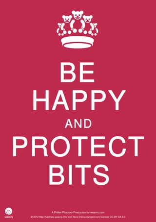 BE
 HAPPY
                               AND

PROTECT
  BITS
                   A Philter Phactory Production for weavrs.com
 © 2012 http://halohalo.weavrs.info/ icon None thenounproject.com licenced CC-BY-SA 3.0
 