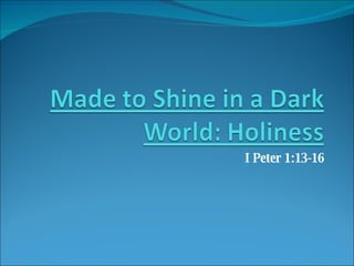 I Peter 1:13-16 