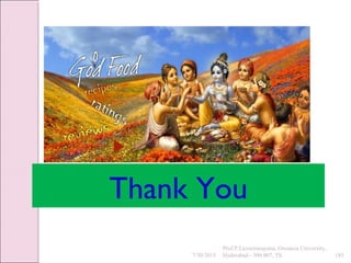 Thank You
7/30/2015 185
Prof.P.Laxminarayana, Osmania University,
Hyderabad - 500 007, TS
 