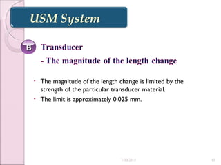 • The magnitude of the length change is limited by the
strength of the particular transducer material.
• The limit is approximately 0.025 mm.
BB
7/30/2015 69
 