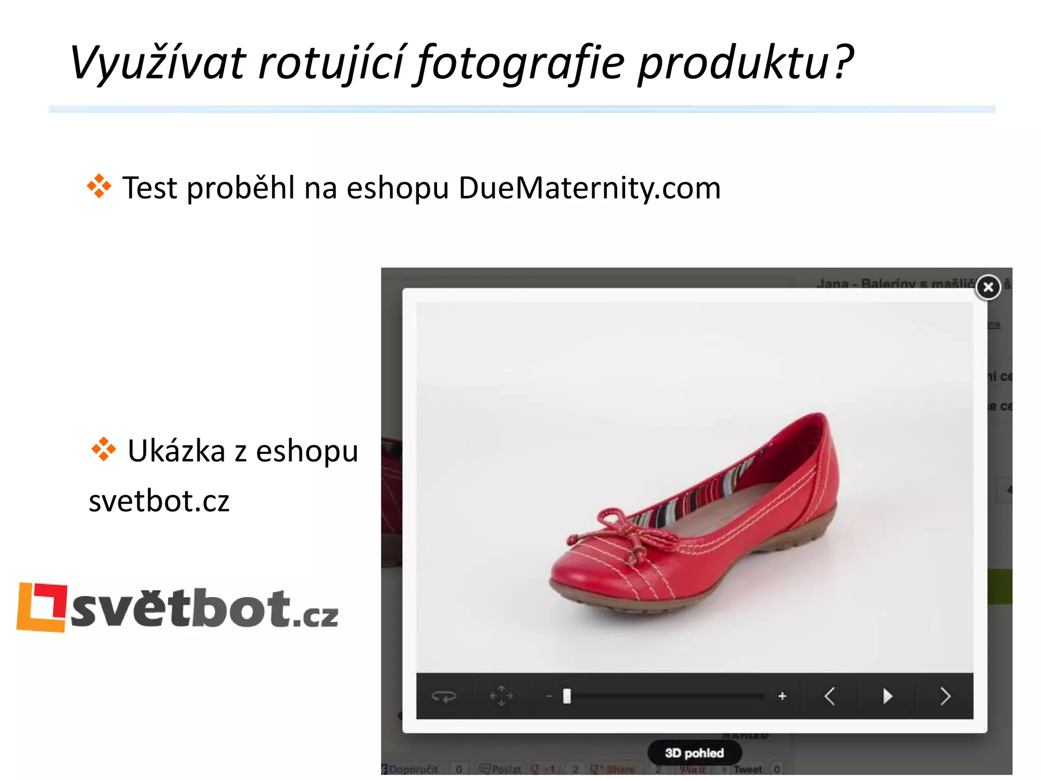 Využívat rotující fotografie produktu?
 Test proběhl na eshopu DueMaternity.com

 Ukázka z eshopu
svetbot.cz

 