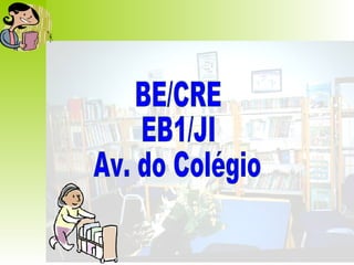 BE/CRE  EB1/JI  Av. do Colégio  