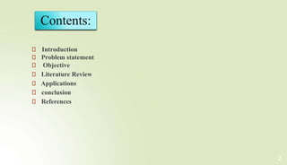 ⮚ Introduction
⮚ Problem statement
⮚ Objective
⮚ Literature Review
⮚ Applications
⮚ conclusion
⮚ References
2
Contents:
 