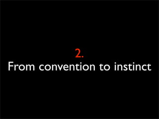2.
From convention to instinct