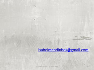 isabelmendinhos@gmail.com


Isabel Mendinhos – Outubro 2012   19
 